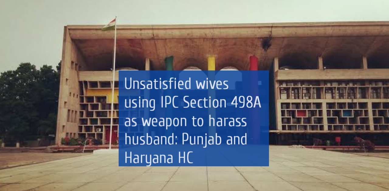 Unsatisfied Wives Using IPC Section 498A As Weapon To Harass Husband ...